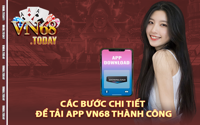 Các bước chi tiết để tải app vn68 thành công