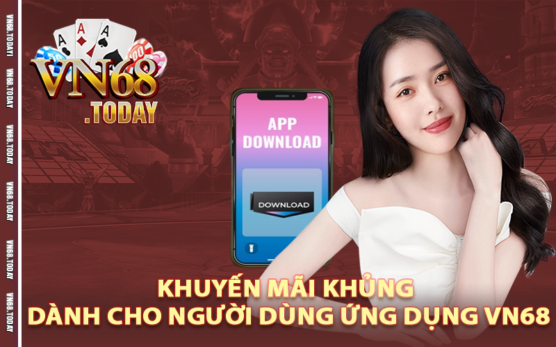 Khuyến mãi khủng dành cho người dùng ứng dụng vn68