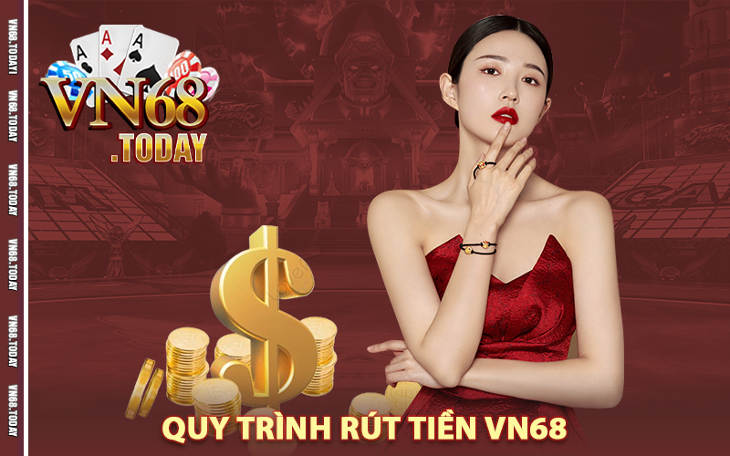 Quy trình rút tiền vn68