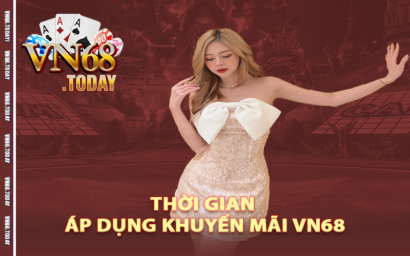 Thời gian áp dụng khuyến mãi Vn68