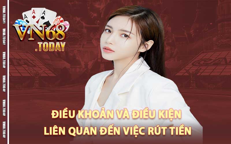 Điều khoản và điều kiện liên quan đến việc rút tiền